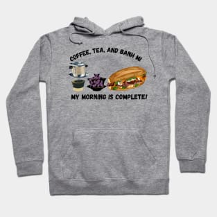 Coffee, Tea and Banh Mi... My Morning is Complete! Hoodie